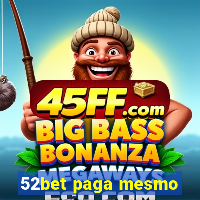 52bet paga mesmo